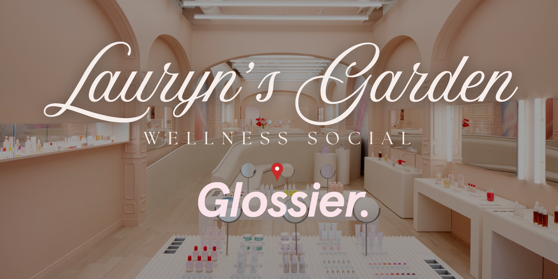 Lauryn's Garden Wellness Social at Glossier Philadelphia, blush-toned store interior with the event title in script lettering